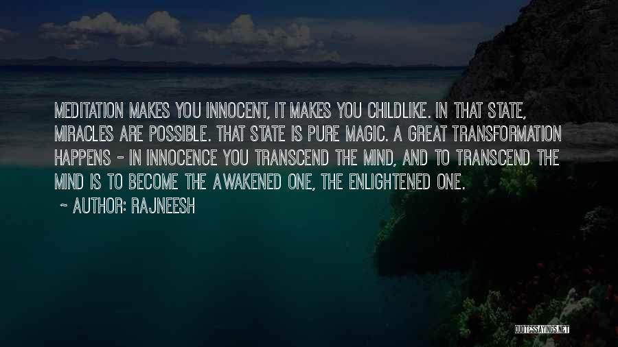 Rajneesh Quotes: Meditation Makes You Innocent, It Makes You Childlike. In That State, Miracles Are Possible. That State Is Pure Magic. A