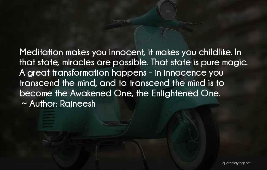 Rajneesh Quotes: Meditation Makes You Innocent, It Makes You Childlike. In That State, Miracles Are Possible. That State Is Pure Magic. A