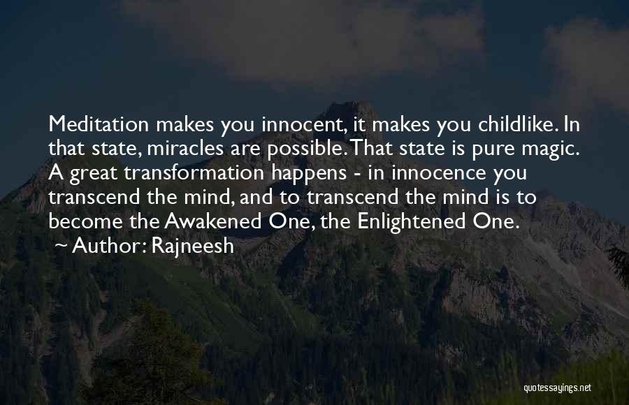 Rajneesh Quotes: Meditation Makes You Innocent, It Makes You Childlike. In That State, Miracles Are Possible. That State Is Pure Magic. A