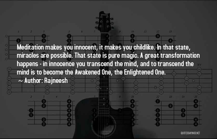 Rajneesh Quotes: Meditation Makes You Innocent, It Makes You Childlike. In That State, Miracles Are Possible. That State Is Pure Magic. A