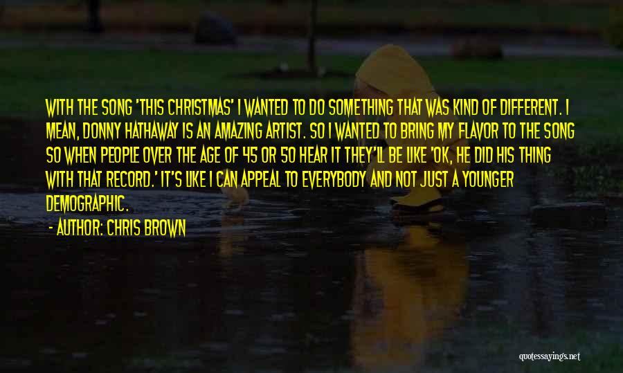 Chris Brown Quotes: With The Song 'this Christmas' I Wanted To Do Something That Was Kind Of Different. I Mean, Donny Hathaway Is