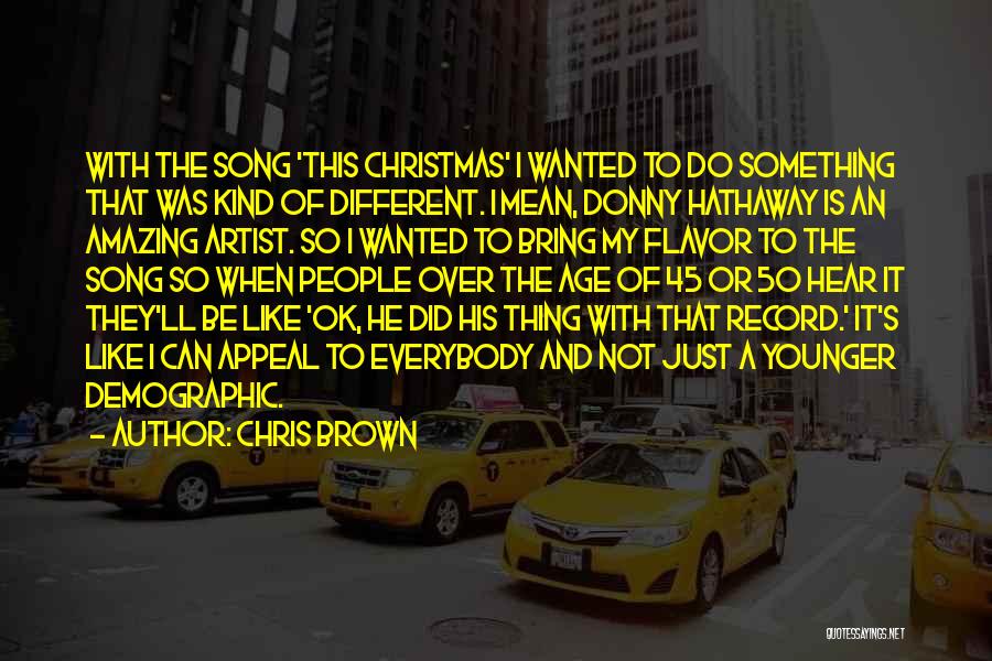 Chris Brown Quotes: With The Song 'this Christmas' I Wanted To Do Something That Was Kind Of Different. I Mean, Donny Hathaway Is