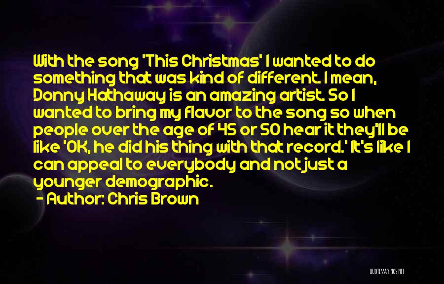 Chris Brown Quotes: With The Song 'this Christmas' I Wanted To Do Something That Was Kind Of Different. I Mean, Donny Hathaway Is