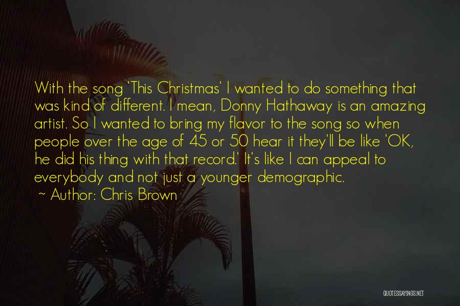 Chris Brown Quotes: With The Song 'this Christmas' I Wanted To Do Something That Was Kind Of Different. I Mean, Donny Hathaway Is