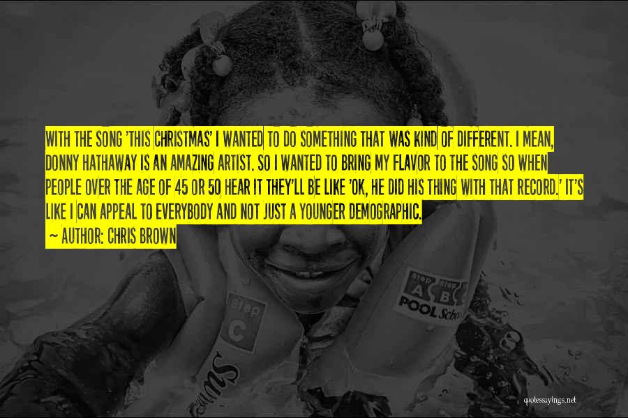 Chris Brown Quotes: With The Song 'this Christmas' I Wanted To Do Something That Was Kind Of Different. I Mean, Donny Hathaway Is