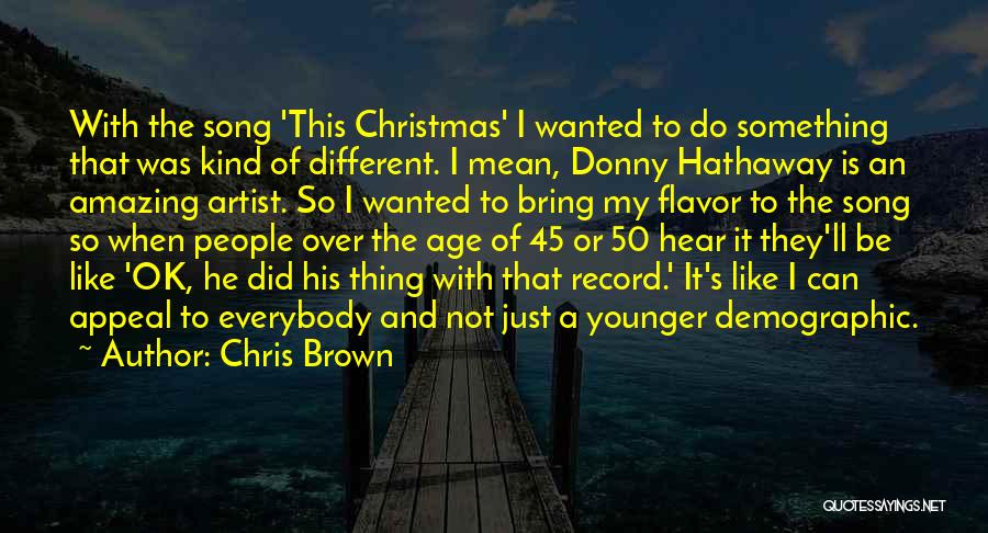 Chris Brown Quotes: With The Song 'this Christmas' I Wanted To Do Something That Was Kind Of Different. I Mean, Donny Hathaway Is