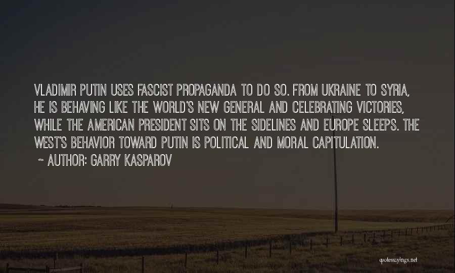 Garry Kasparov Quotes: Vladimir Putin Uses Fascist Propaganda To Do So. From Ukraine To Syria, He Is Behaving Like The World's New General