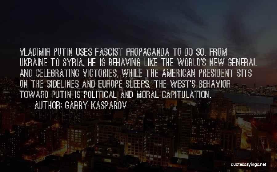 Garry Kasparov Quotes: Vladimir Putin Uses Fascist Propaganda To Do So. From Ukraine To Syria, He Is Behaving Like The World's New General