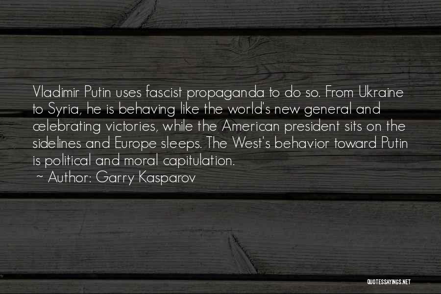 Garry Kasparov Quotes: Vladimir Putin Uses Fascist Propaganda To Do So. From Ukraine To Syria, He Is Behaving Like The World's New General