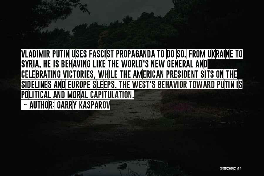 Garry Kasparov Quotes: Vladimir Putin Uses Fascist Propaganda To Do So. From Ukraine To Syria, He Is Behaving Like The World's New General