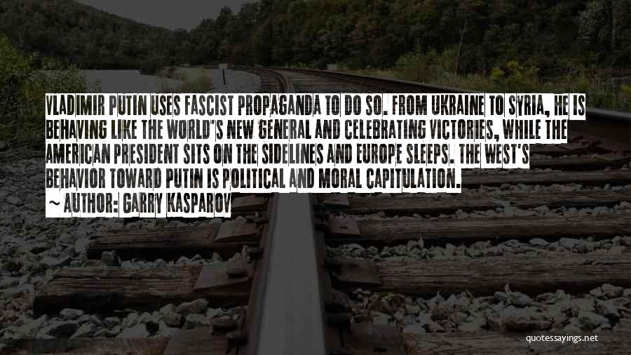Garry Kasparov Quotes: Vladimir Putin Uses Fascist Propaganda To Do So. From Ukraine To Syria, He Is Behaving Like The World's New General