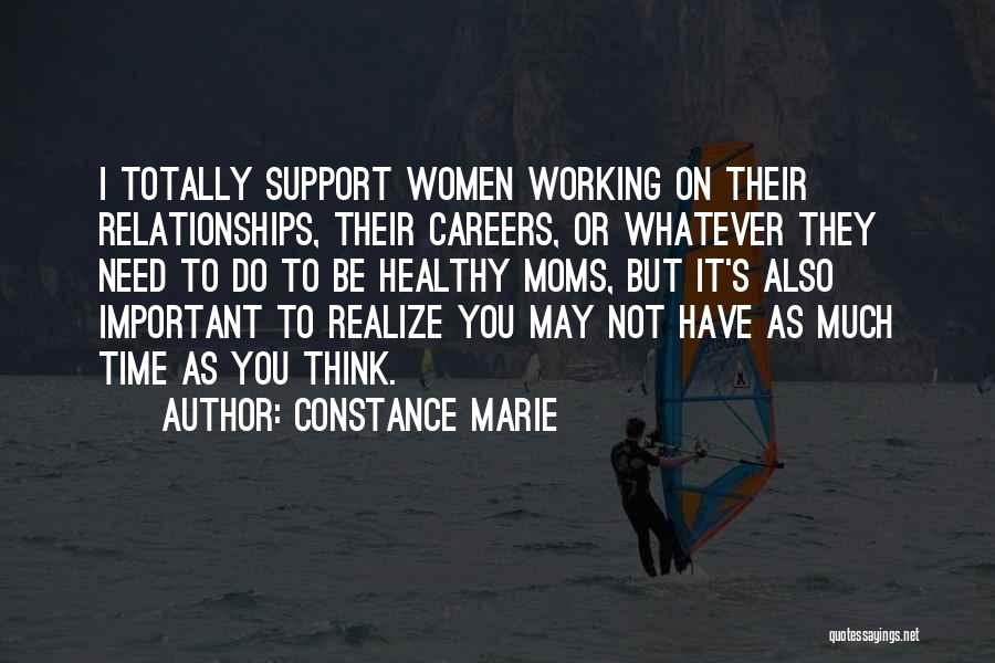 Constance Marie Quotes: I Totally Support Women Working On Their Relationships, Their Careers, Or Whatever They Need To Do To Be Healthy Moms,