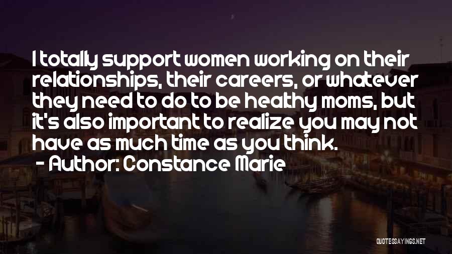 Constance Marie Quotes: I Totally Support Women Working On Their Relationships, Their Careers, Or Whatever They Need To Do To Be Healthy Moms,