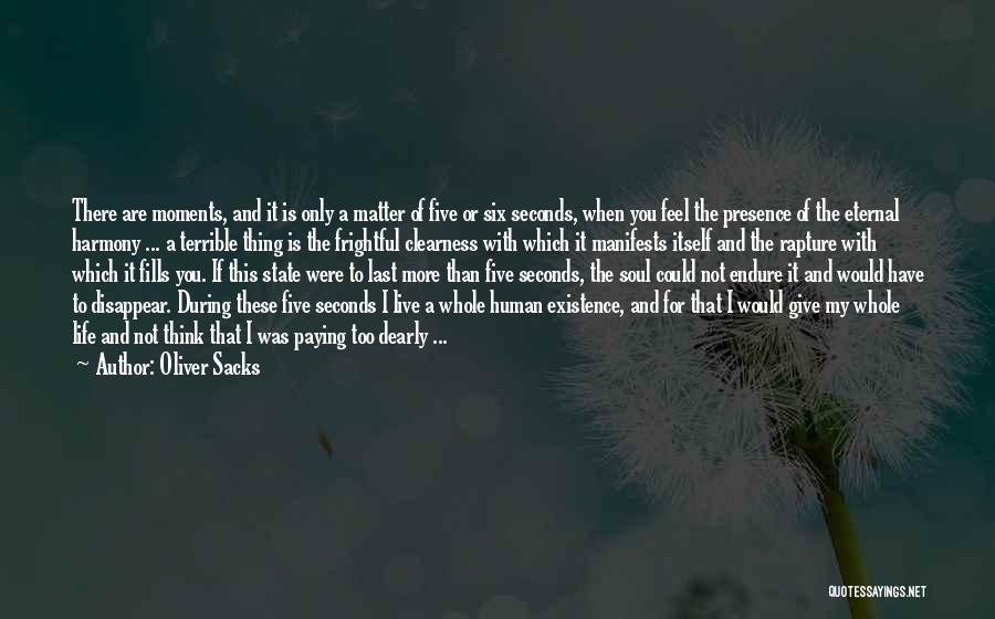 Oliver Sacks Quotes: There Are Moments, And It Is Only A Matter Of Five Or Six Seconds, When You Feel The Presence Of