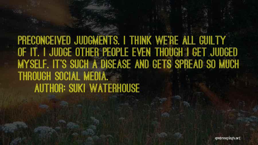 Suki Waterhouse Quotes: Preconceived Judgments. I Think We're All Guilty Of It. I Judge Other People Even Though I Get Judged Myself. It's