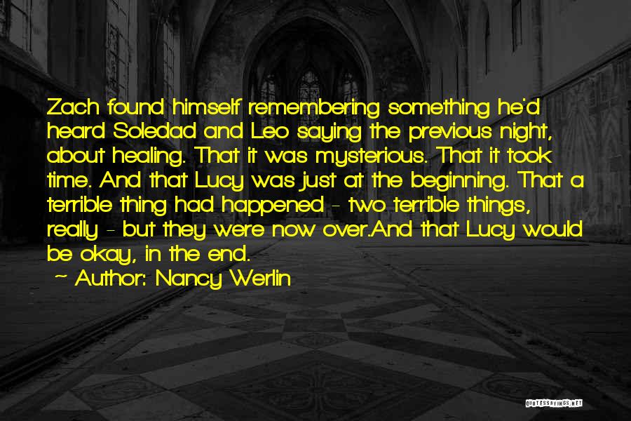 Nancy Werlin Quotes: Zach Found Himself Remembering Something He'd Heard Soledad And Leo Saying The Previous Night, About Healing. That It Was Mysterious.