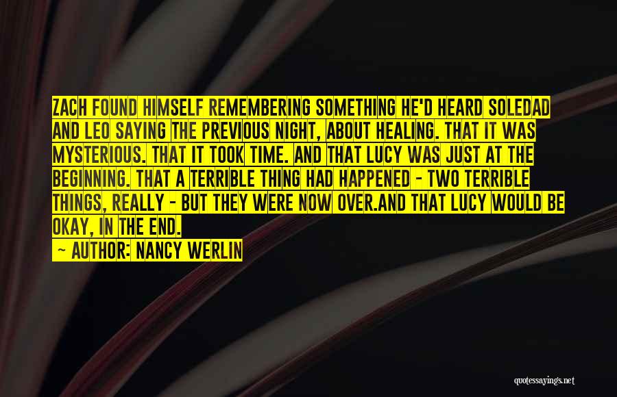 Nancy Werlin Quotes: Zach Found Himself Remembering Something He'd Heard Soledad And Leo Saying The Previous Night, About Healing. That It Was Mysterious.