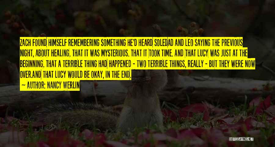 Nancy Werlin Quotes: Zach Found Himself Remembering Something He'd Heard Soledad And Leo Saying The Previous Night, About Healing. That It Was Mysterious.