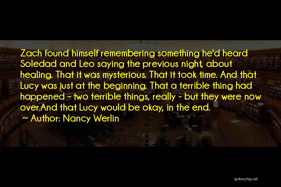 Nancy Werlin Quotes: Zach Found Himself Remembering Something He'd Heard Soledad And Leo Saying The Previous Night, About Healing. That It Was Mysterious.