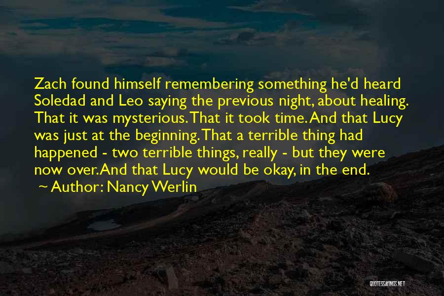 Nancy Werlin Quotes: Zach Found Himself Remembering Something He'd Heard Soledad And Leo Saying The Previous Night, About Healing. That It Was Mysterious.