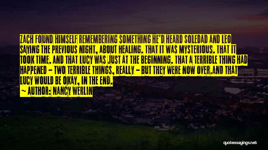 Nancy Werlin Quotes: Zach Found Himself Remembering Something He'd Heard Soledad And Leo Saying The Previous Night, About Healing. That It Was Mysterious.