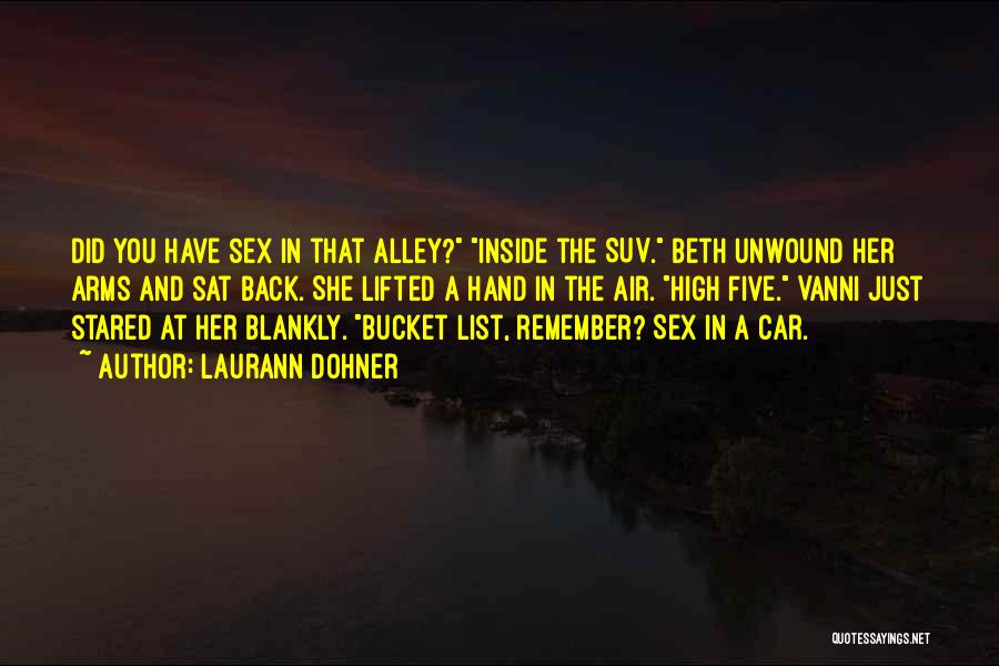 Laurann Dohner Quotes: Did You Have Sex In That Alley? Inside The Suv. Beth Unwound Her Arms And Sat Back. She Lifted A