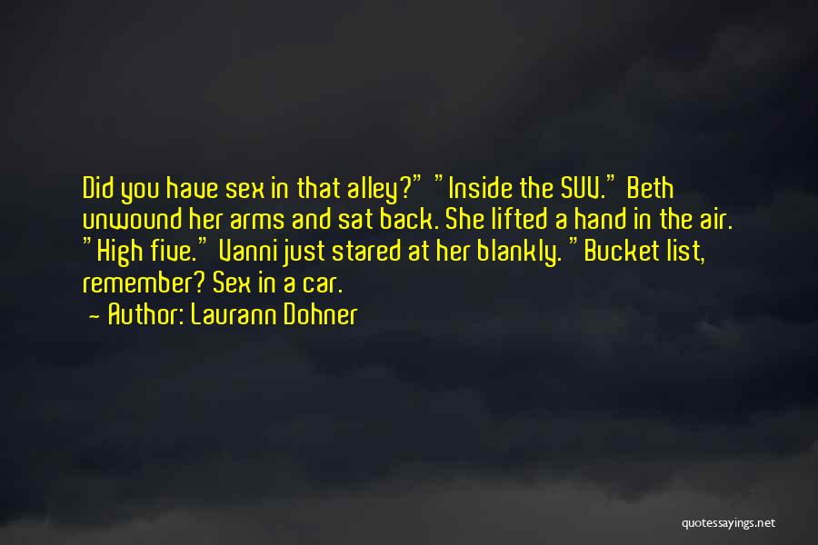 Laurann Dohner Quotes: Did You Have Sex In That Alley? Inside The Suv. Beth Unwound Her Arms And Sat Back. She Lifted A