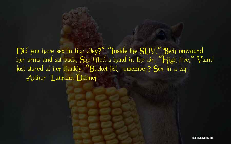 Laurann Dohner Quotes: Did You Have Sex In That Alley? Inside The Suv. Beth Unwound Her Arms And Sat Back. She Lifted A