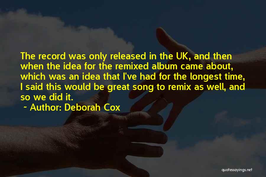 Deborah Cox Quotes: The Record Was Only Released In The Uk, And Then When The Idea For The Remixed Album Came About, Which