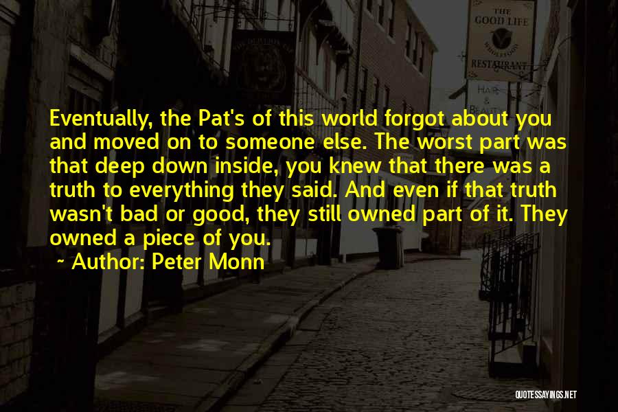 Peter Monn Quotes: Eventually, The Pat's Of This World Forgot About You And Moved On To Someone Else. The Worst Part Was That