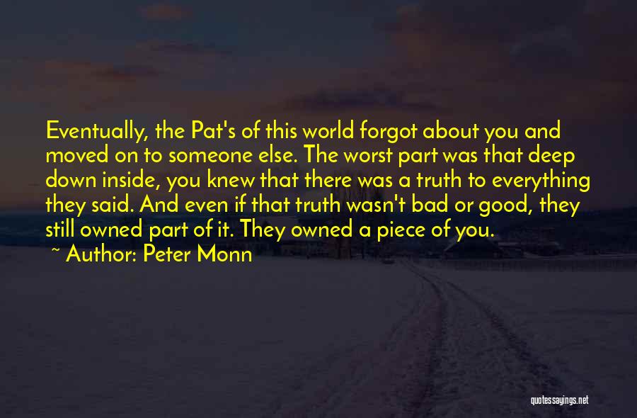 Peter Monn Quotes: Eventually, The Pat's Of This World Forgot About You And Moved On To Someone Else. The Worst Part Was That