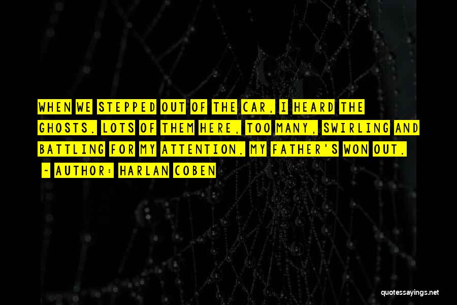 Harlan Coben Quotes: When We Stepped Out Of The Car, I Heard The Ghosts. Lots Of Them Here, Too Many, Swirling And Battling