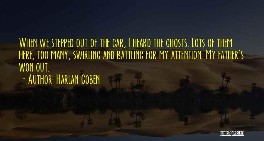 Harlan Coben Quotes: When We Stepped Out Of The Car, I Heard The Ghosts. Lots Of Them Here, Too Many, Swirling And Battling