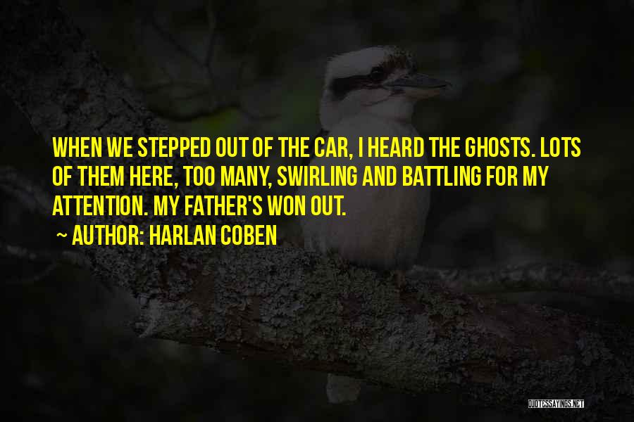Harlan Coben Quotes: When We Stepped Out Of The Car, I Heard The Ghosts. Lots Of Them Here, Too Many, Swirling And Battling