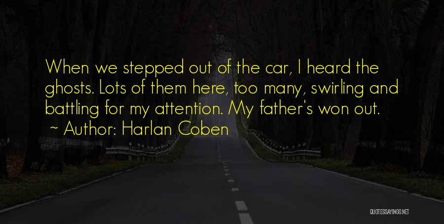 Harlan Coben Quotes: When We Stepped Out Of The Car, I Heard The Ghosts. Lots Of Them Here, Too Many, Swirling And Battling