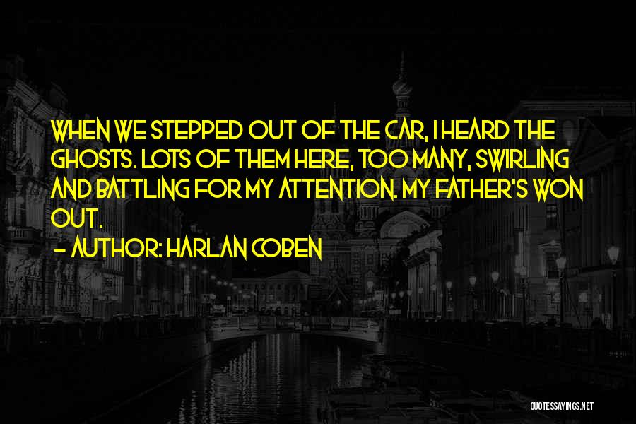 Harlan Coben Quotes: When We Stepped Out Of The Car, I Heard The Ghosts. Lots Of Them Here, Too Many, Swirling And Battling