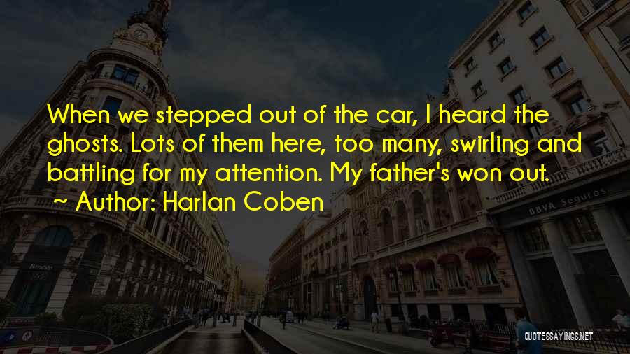 Harlan Coben Quotes: When We Stepped Out Of The Car, I Heard The Ghosts. Lots Of Them Here, Too Many, Swirling And Battling