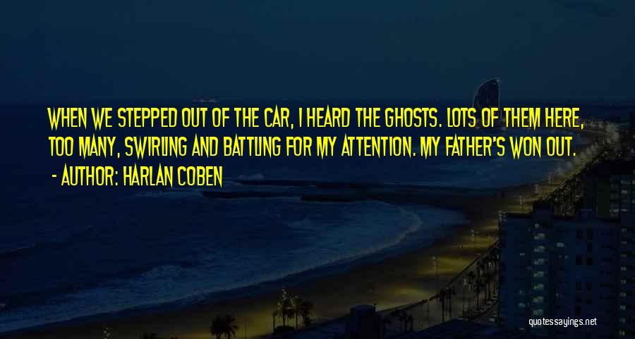 Harlan Coben Quotes: When We Stepped Out Of The Car, I Heard The Ghosts. Lots Of Them Here, Too Many, Swirling And Battling