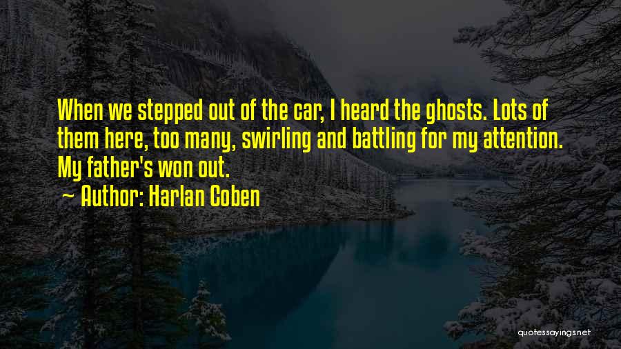 Harlan Coben Quotes: When We Stepped Out Of The Car, I Heard The Ghosts. Lots Of Them Here, Too Many, Swirling And Battling