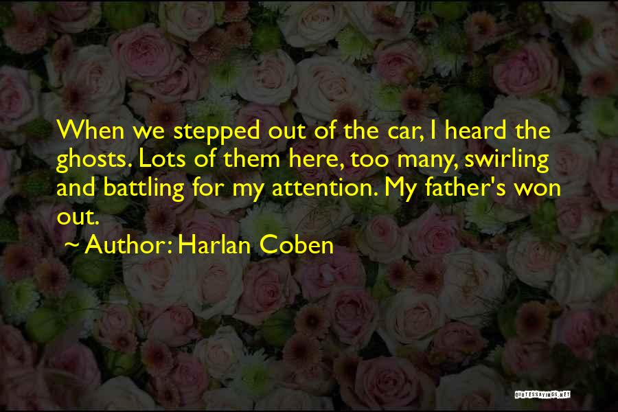Harlan Coben Quotes: When We Stepped Out Of The Car, I Heard The Ghosts. Lots Of Them Here, Too Many, Swirling And Battling