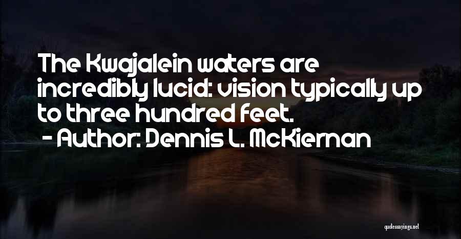Dennis L. McKiernan Quotes: The Kwajalein Waters Are Incredibly Lucid: Vision Typically Up To Three Hundred Feet.