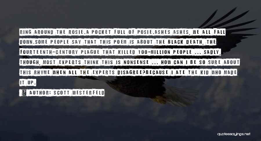 Scott Westerfeld Quotes: Ring Around The Rosie.a Pocket Full Of Posie.ashes Ashes, We All Fall Down.some People Say That This Poem Is About