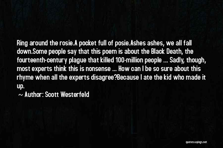 Scott Westerfeld Quotes: Ring Around The Rosie.a Pocket Full Of Posie.ashes Ashes, We All Fall Down.some People Say That This Poem Is About