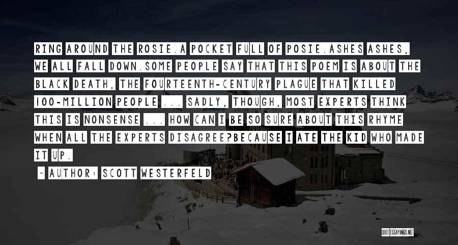 Scott Westerfeld Quotes: Ring Around The Rosie.a Pocket Full Of Posie.ashes Ashes, We All Fall Down.some People Say That This Poem Is About