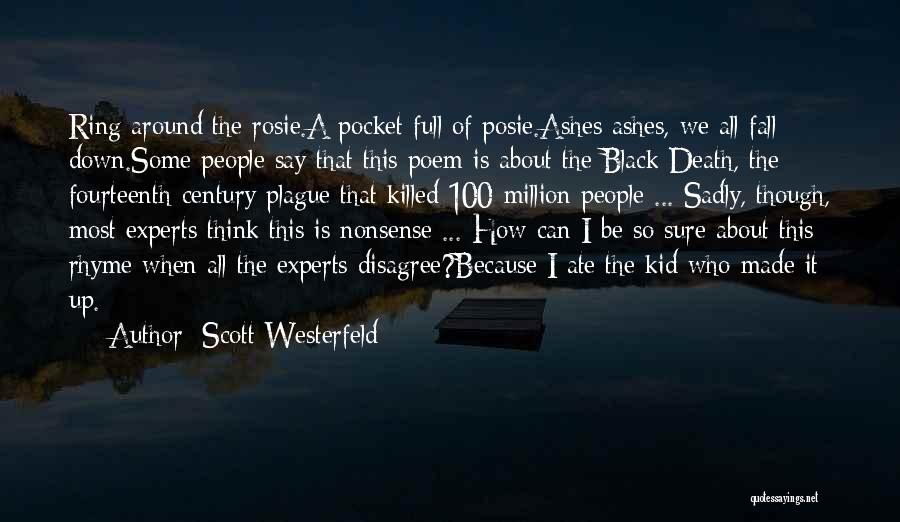 Scott Westerfeld Quotes: Ring Around The Rosie.a Pocket Full Of Posie.ashes Ashes, We All Fall Down.some People Say That This Poem Is About