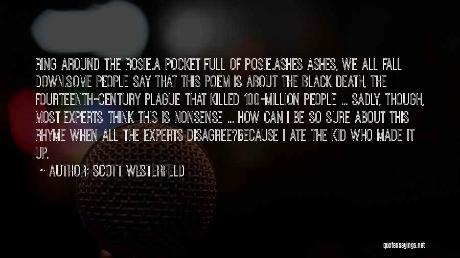 Scott Westerfeld Quotes: Ring Around The Rosie.a Pocket Full Of Posie.ashes Ashes, We All Fall Down.some People Say That This Poem Is About