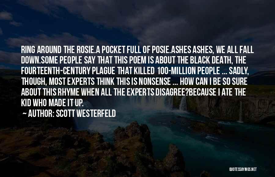 Scott Westerfeld Quotes: Ring Around The Rosie.a Pocket Full Of Posie.ashes Ashes, We All Fall Down.some People Say That This Poem Is About