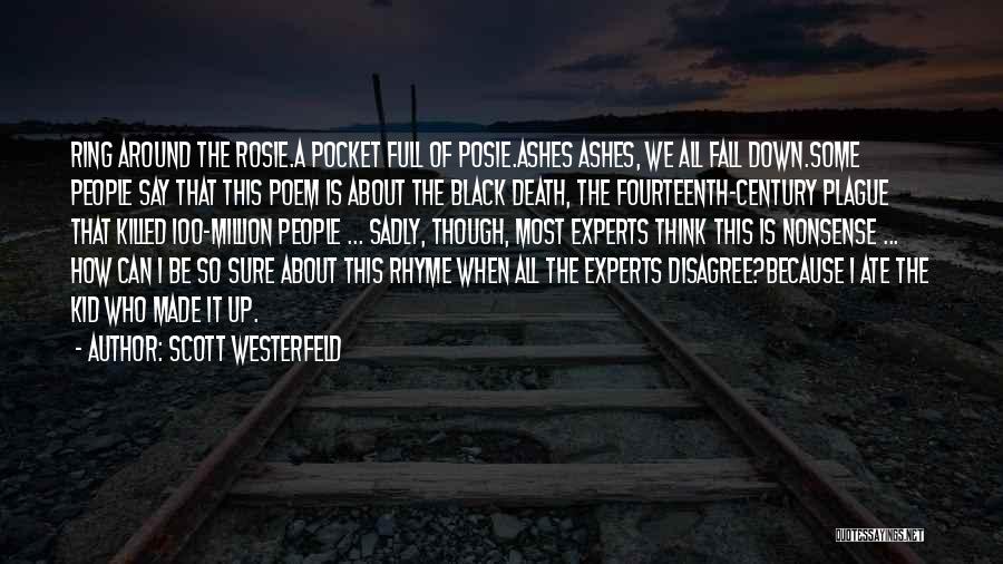 Scott Westerfeld Quotes: Ring Around The Rosie.a Pocket Full Of Posie.ashes Ashes, We All Fall Down.some People Say That This Poem Is About