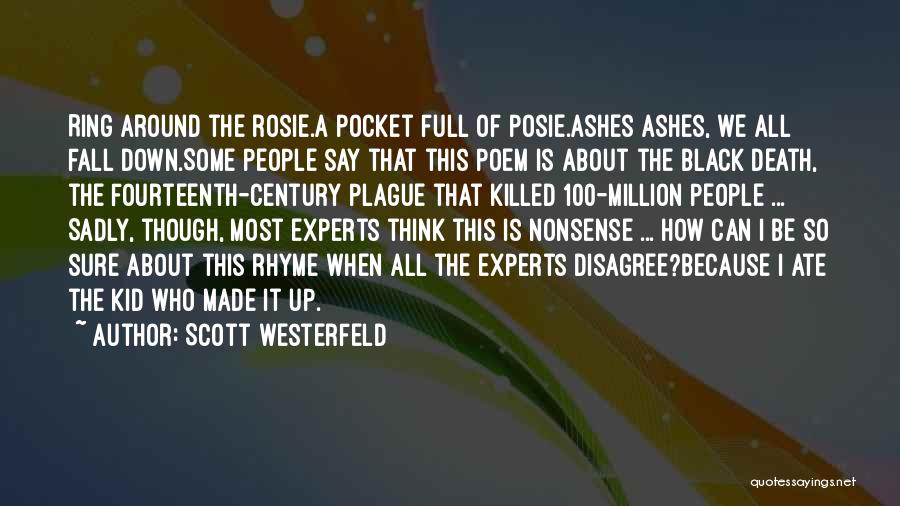 Scott Westerfeld Quotes: Ring Around The Rosie.a Pocket Full Of Posie.ashes Ashes, We All Fall Down.some People Say That This Poem Is About