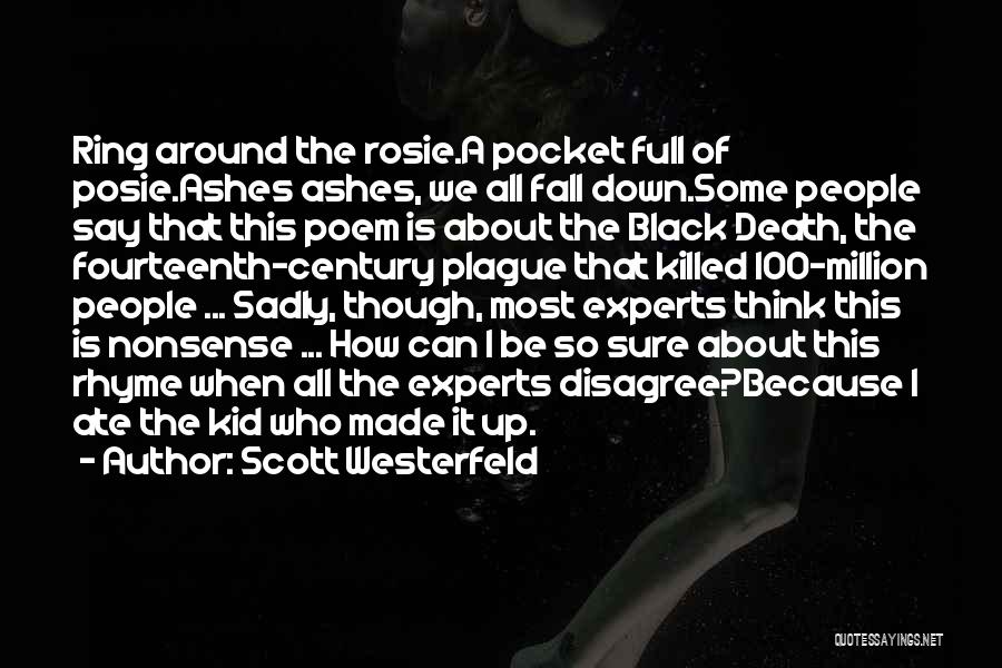 Scott Westerfeld Quotes: Ring Around The Rosie.a Pocket Full Of Posie.ashes Ashes, We All Fall Down.some People Say That This Poem Is About